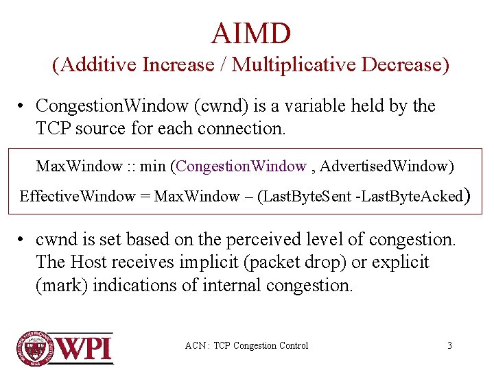 AIMD (Additive Increase / Multiplicative Decrease) • Congestion. Window (cwnd) is a variable held