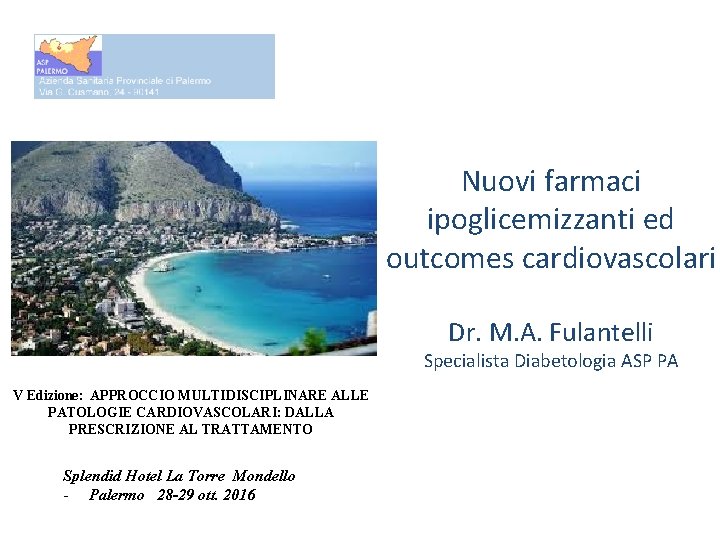 Nuovi farmaci ipoglicemizzanti ed outcomes cardiovascolari Dr. M. A. Fulantelli Specialista Diabetologia ASP PA