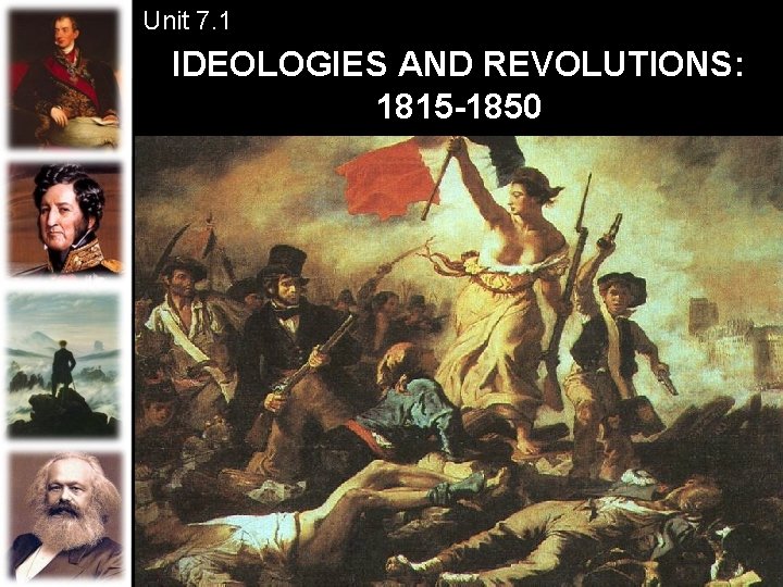 Unit 7. 1 IDEOLOGIES AND REVOLUTIONS: 1815 -1850 