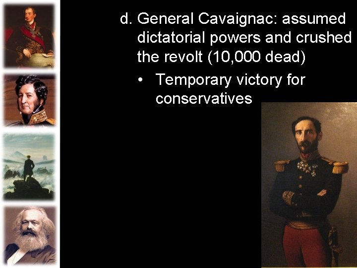 d. General Cavaignac: assumed dictatorial powers and crushed the revolt (10, 000 dead) •