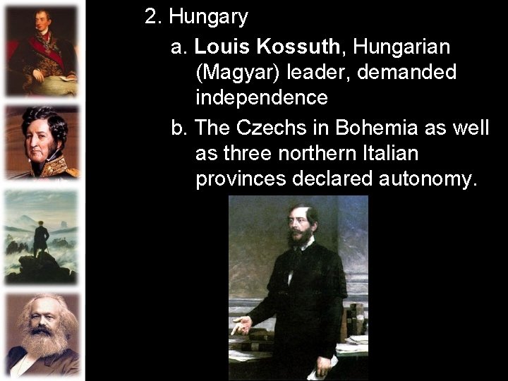 2. Hungary a. Louis Kossuth, Hungarian (Magyar) leader, demanded independence b. The Czechs in