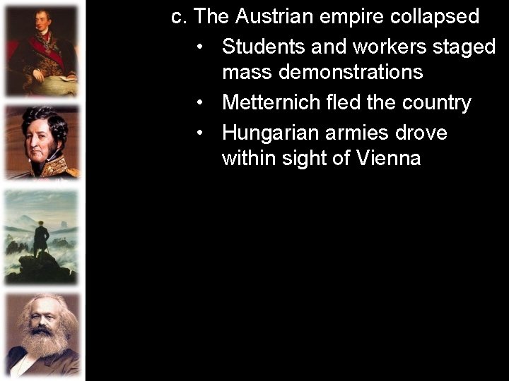 c. The Austrian empire collapsed • Students and workers staged mass demonstrations • Metternich