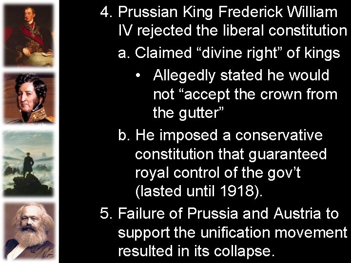 4. Prussian King Frederick William IV rejected the liberal constitution a. Claimed “divine right”