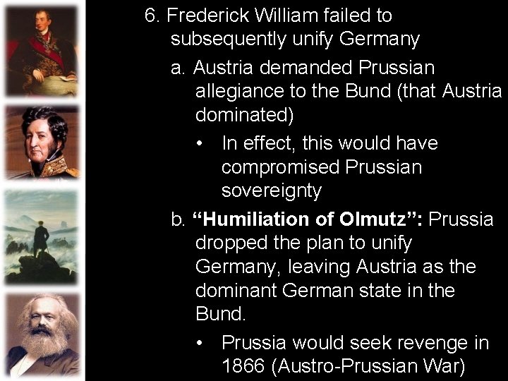 6. Frederick William failed to subsequently unify Germany a. Austria demanded Prussian allegiance to 6. Frederick William failed to subsequently unify Germany a. Austria demanded Prussian allegiance to