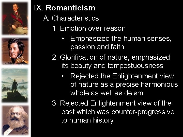 IX. Romanticism A. Characteristics 1. Emotion over reason • Emphasized the human senses, passion