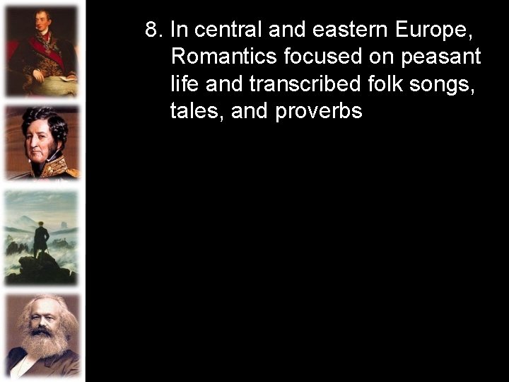 8. In central and eastern Europe, Romantics focused on peasant life and transcribed folk