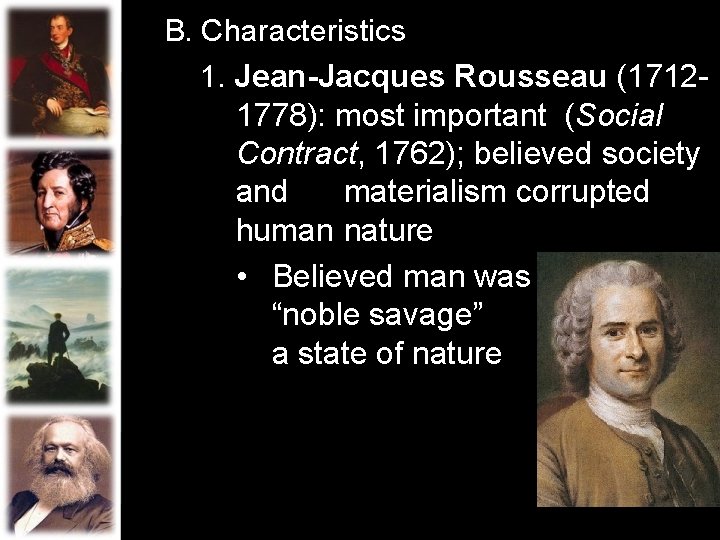 B. Characteristics 1. Jean-Jacques Rousseau (17121778): most important (Social Contract, 1762); believed society and