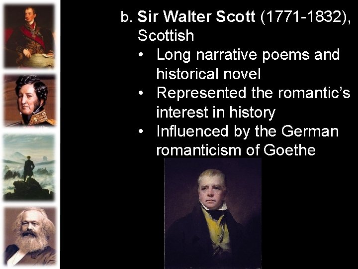 b. Sir Walter Scott (1771 -1832), Scottish • Long narrative poems and historical novel