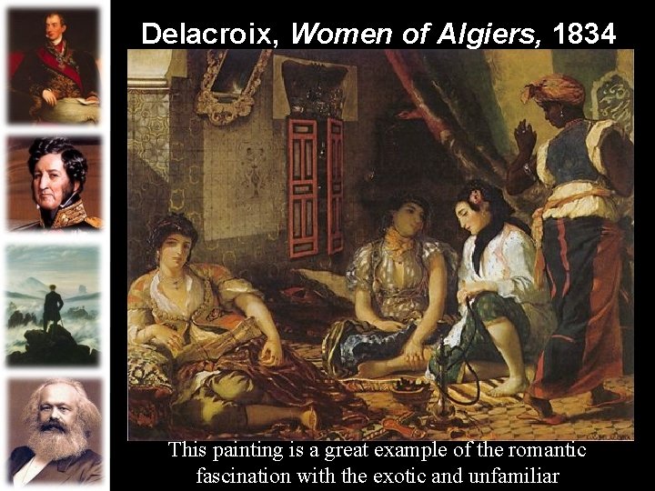 Delacroix, Women of Algiers, 1834 This painting is a great example of the romantic