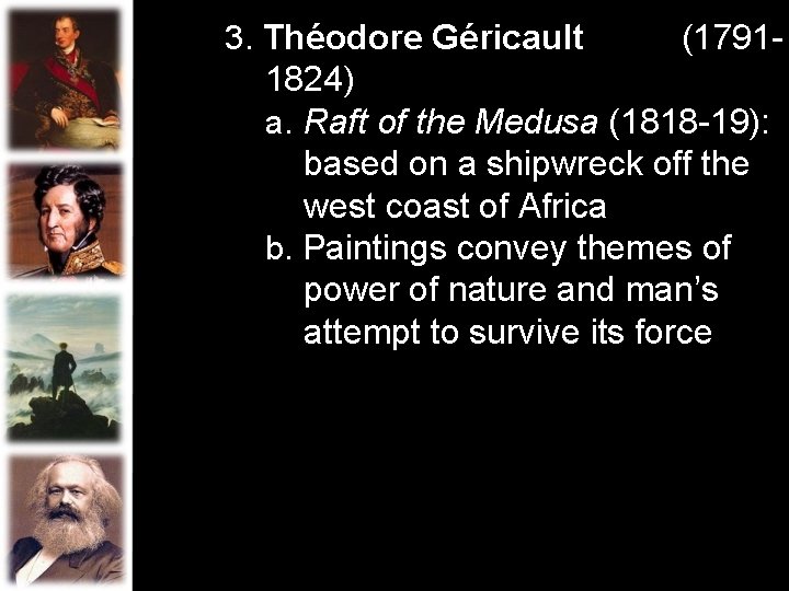 3. Théodore Géricault (17911824) a. Raft of the Medusa (1818 -19): based on a