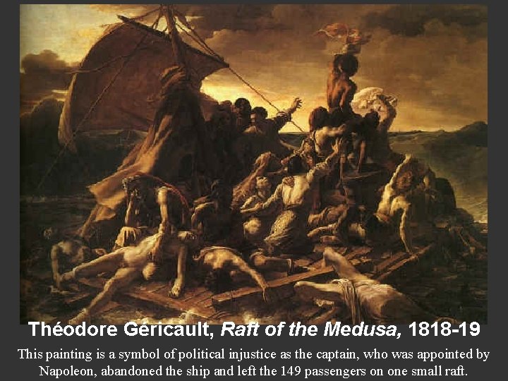 Théodore Géricault, Raft of the Medusa, 1818 -19 This painting is a symbol of Théodore Géricault, Raft of the Medusa, 1818 -19 This painting is a symbol of