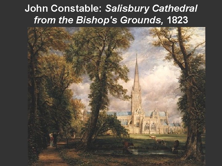 John Constable: Salisbury Cathedral from the Bishop's Grounds, 1823 John Constable: Salisbury Cathedral from the Bishop's Grounds, 1823