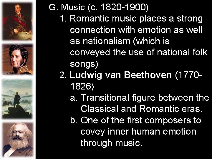 G. Music (c. 1820 -1900) 1. Romantic music places a strong connection with emotion G. Music (c. 1820 -1900) 1. Romantic music places a strong connection with emotion