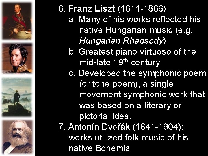 6. Franz Liszt (1811 -1886) a. Many of his works reflected his native Hungarian