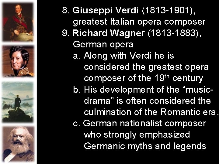 8. Giuseppi Verdi (1813 -1901), greatest Italian opera composer 9. Richard Wagner (1813 -1883), 8. Giuseppi Verdi (1813 -1901), greatest Italian opera composer 9. Richard Wagner (1813 -1883),