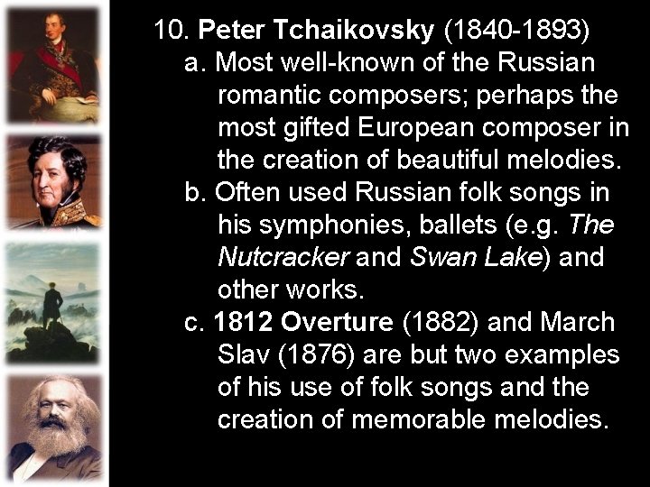 10. Peter Tchaikovsky (1840 -1893) a. Most well-known of the Russian romantic composers; perhaps