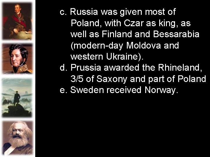 c. Russia was given most of Poland, with Czar as king, as well as c. Russia was given most of Poland, with Czar as king, as well as