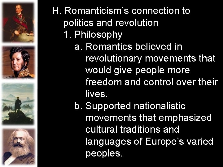 H. Romanticism’s connection to politics and revolution 1. Philosophy a. Romantics believed in revolutionary