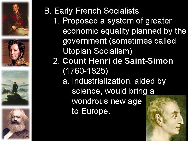 B. Early French Socialists 1. Proposed a system of greater economic equality planned by B. Early French Socialists 1. Proposed a system of greater economic equality planned by