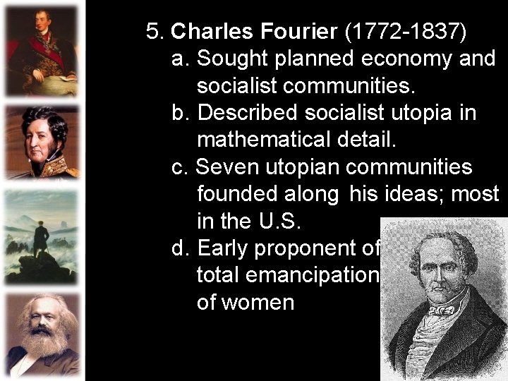 5. Charles Fourier (1772 -1837) a. Sought planned economy and socialist communities. b. Described