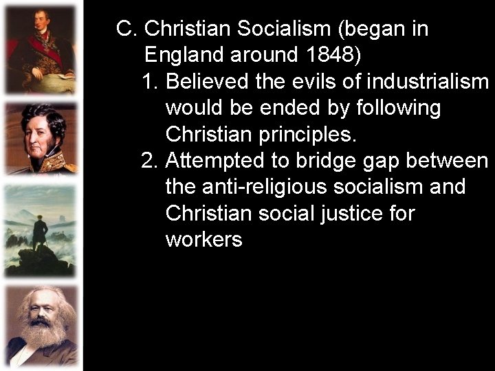 C. Christian Socialism (began in England around 1848) 1. Believed the evils of industrialism C. Christian Socialism (began in England around 1848) 1. Believed the evils of industrialism