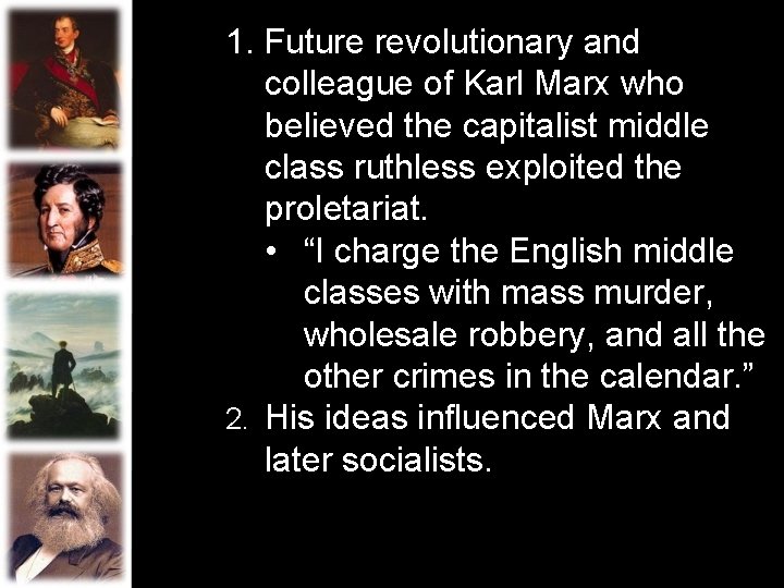 1. Future revolutionary and colleague of Karl Marx who believed the capitalist middle class