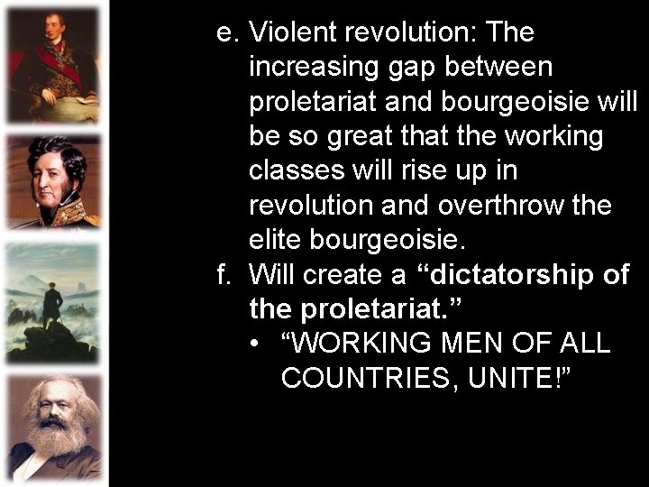 e. Violent revolution: The increasing gap between proletariat and bourgeoisie will be so great