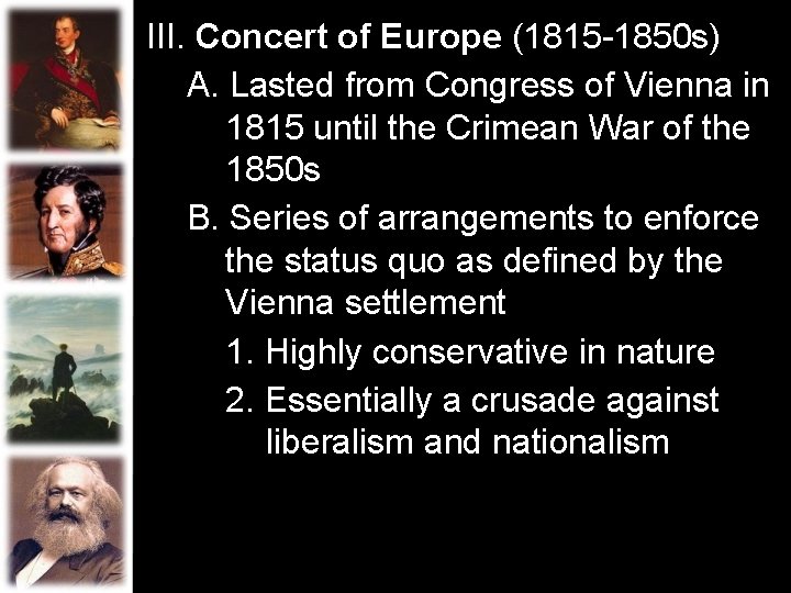 III. Concert of Europe (1815 -1850 s) A. Lasted from Congress of Vienna in III. Concert of Europe (1815 -1850 s) A. Lasted from Congress of Vienna in