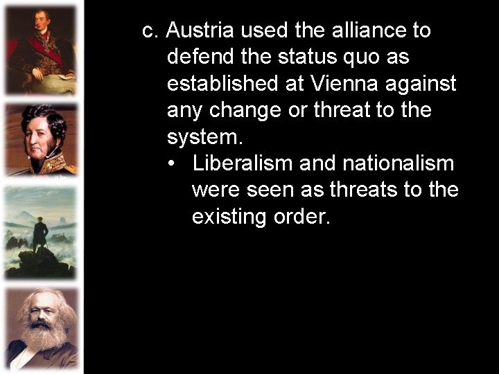 c. Austria used the alliance to defend the status quo as established at Vienna
