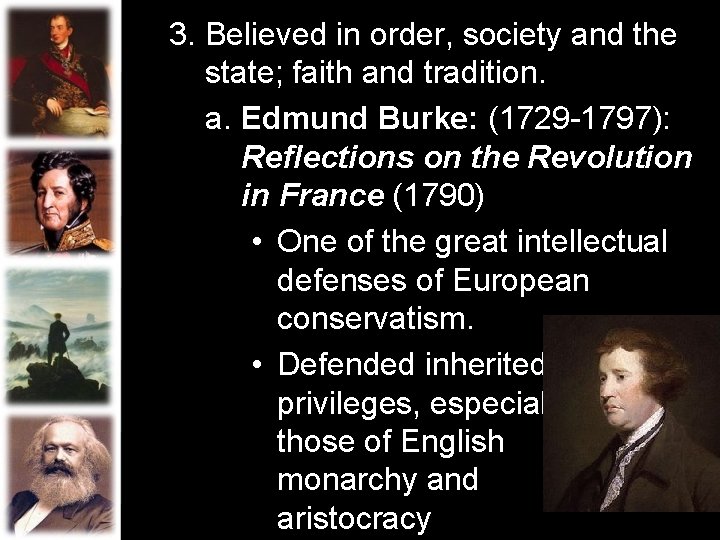 3. Believed in order, society and the state; faith and tradition. a. Edmund Burke: