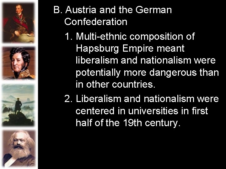 B. Austria and the German Confederation 1. Multi-ethnic composition of Hapsburg Empire meant liberalism B. Austria and the German Confederation 1. Multi-ethnic composition of Hapsburg Empire meant liberalism