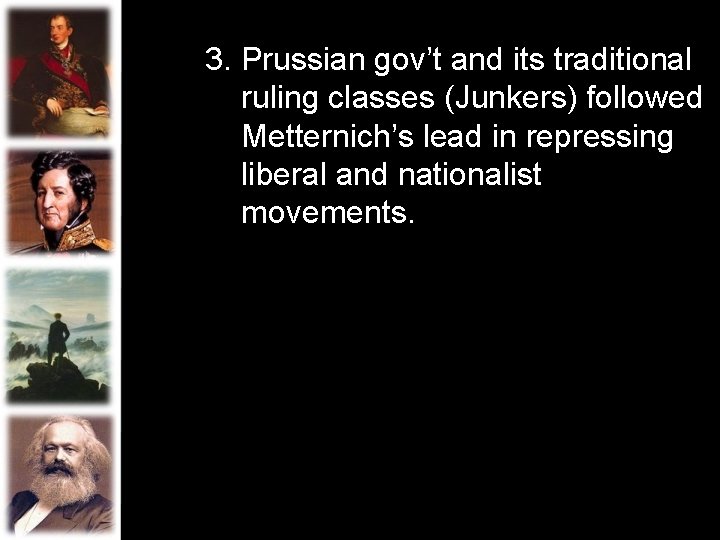 3. Prussian gov’t and its traditional ruling classes (Junkers) followed Metternich’s lead in repressing 3. Prussian gov’t and its traditional ruling classes (Junkers) followed Metternich’s lead in repressing
