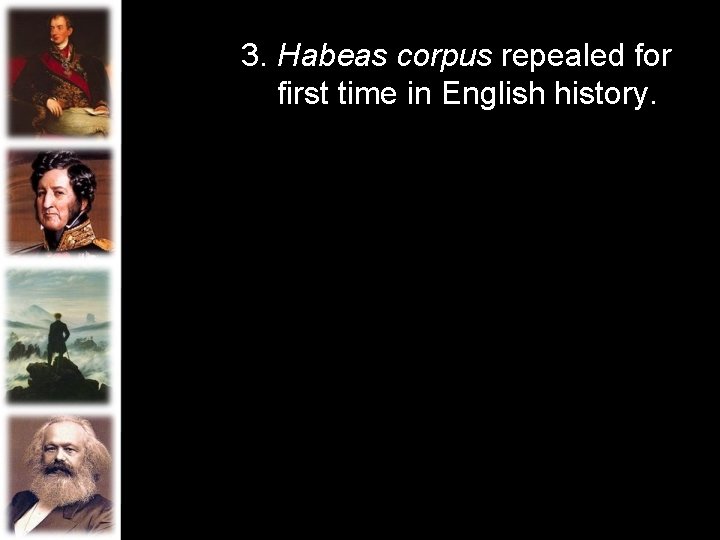 3. Habeas corpus repealed for first time in English history. 