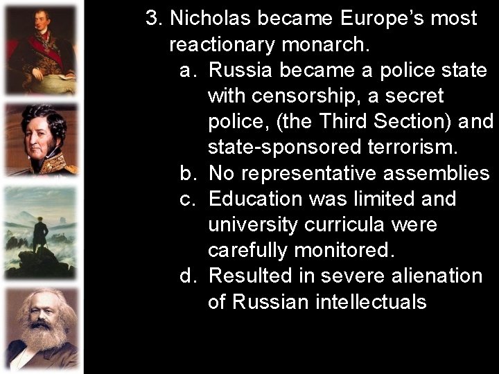 3. Nicholas became Europe’s most reactionary monarch. a. Russia became a police state with 3. Nicholas became Europe’s most reactionary monarch. a. Russia became a police state with