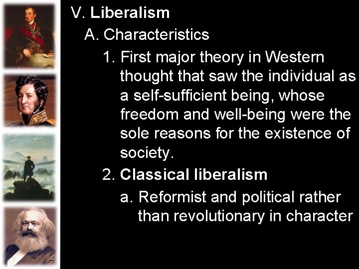 V. Liberalism A. Characteristics 1. First major theory in Western thought that saw the