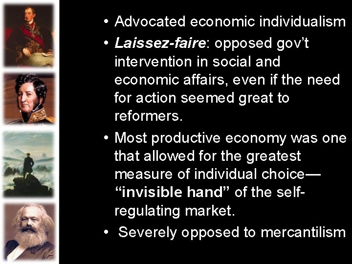 • Advocated economic individualism • Laissez-faire: opposed gov’t intervention in social and economic • Advocated economic individualism • Laissez-faire: opposed gov’t intervention in social and economic