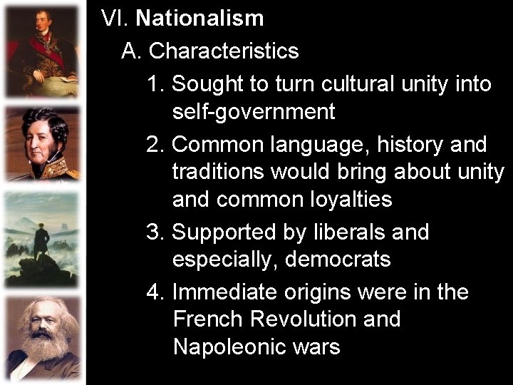 VI. Nationalism A. Characteristics 1. Sought to turn cultural unity into self-government 2. Common