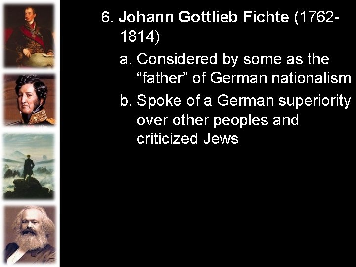 6. Johann Gottlieb Fichte (1762 - 1814) a. Considered by some as the “father”