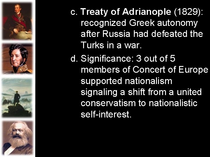 c. Treaty of Adrianople (1829): recognized Greek autonomy after Russia had defeated the Turks c. Treaty of Adrianople (1829): recognized Greek autonomy after Russia had defeated the Turks