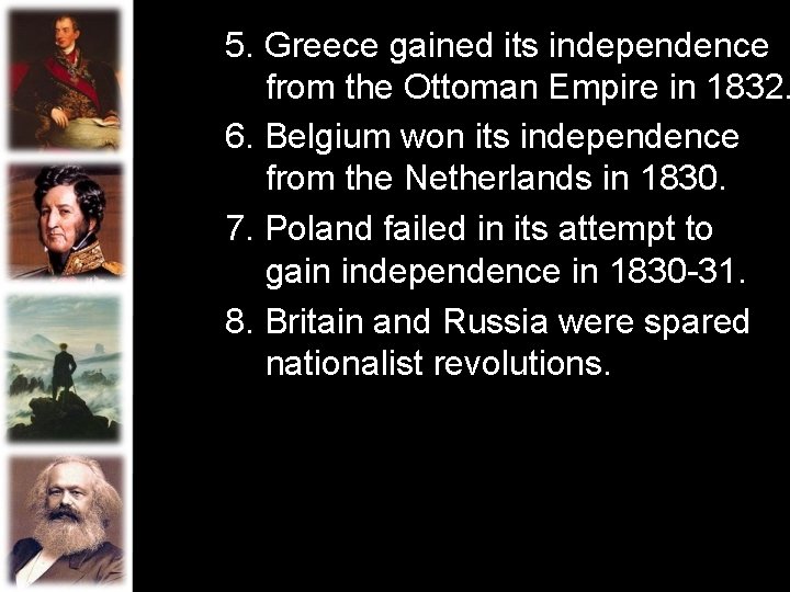 5. Greece gained its independence from the Ottoman Empire in 1832. 6. Belgium won
