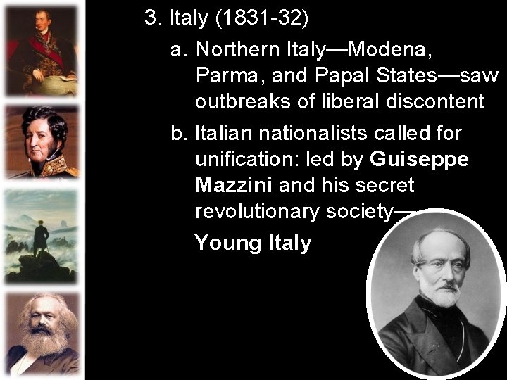 3. Italy (1831 -32) a. Northern Italy—Modena, Parma, and Papal States—saw outbreaks of liberal