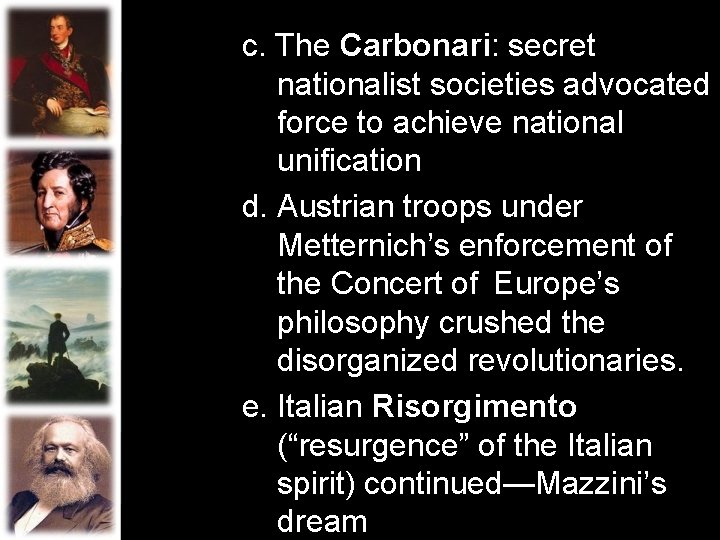 c. The Carbonari: secret nationalist societies advocated force to achieve national unification d. Austrian c. The Carbonari: secret nationalist societies advocated force to achieve national unification d. Austrian