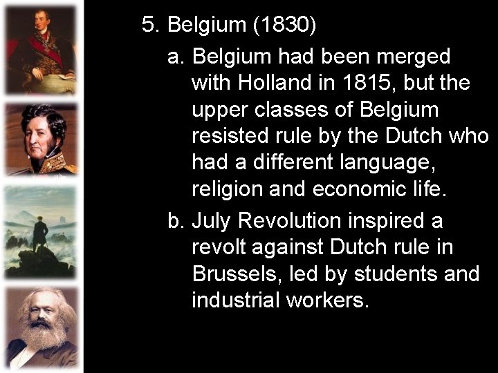5. Belgium (1830) a. Belgium had been merged with Holland in 1815, but the