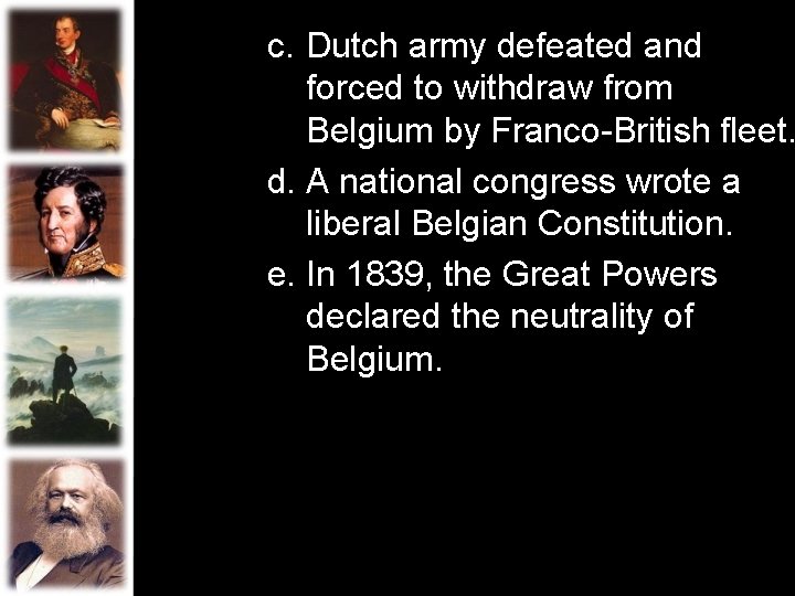 c. Dutch army defeated and forced to withdraw from Belgium by Franco-British fleet. d. c. Dutch army defeated and forced to withdraw from Belgium by Franco-British fleet. d.
