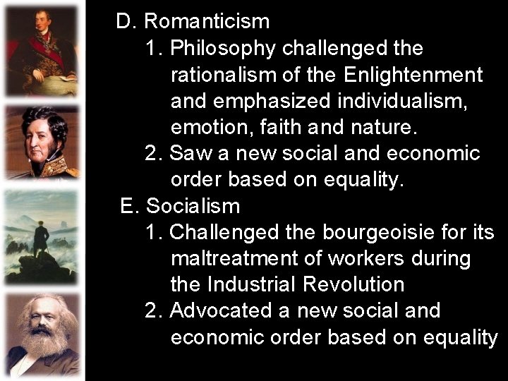 D. Romanticism 1. Philosophy challenged the rationalism of the Enlightenment and emphasized individualism, emotion, D. Romanticism 1. Philosophy challenged the rationalism of the Enlightenment and emphasized individualism, emotion,