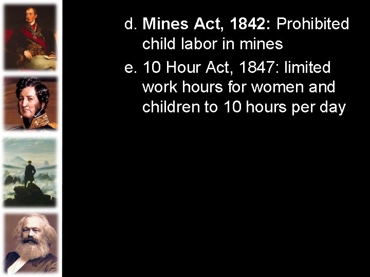 d. Mines Act, 1842: Prohibited child labor in mines e. 10 Hour Act, 1847: d. Mines Act, 1842: Prohibited child labor in mines e. 10 Hour Act, 1847: