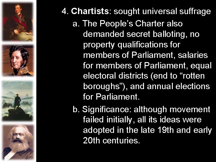 4. Chartists: sought universal suffrage a. The People’s Charter also demanded secret balloting, no