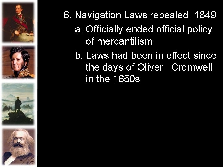 6. Navigation Laws repealed, 1849 a. Officially ended official policy of mercantilism b. Laws