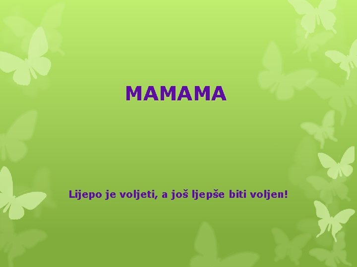 MAMAMA Lijepo je voljeti, a još ljepše biti voljen! 