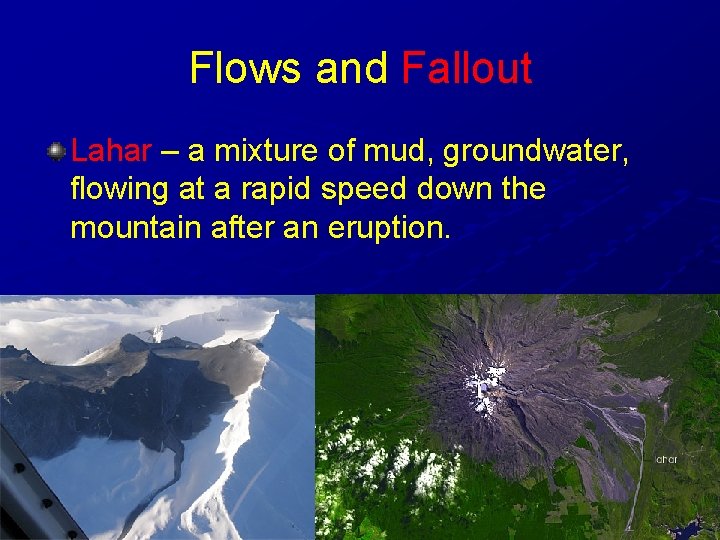 Flows and Fallout Lahar – a mixture of mud, groundwater, flowing at a rapid